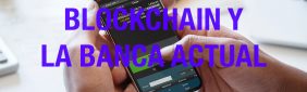 Blockchain Y La Banca Actual